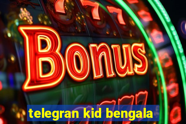 telegran kid bengala